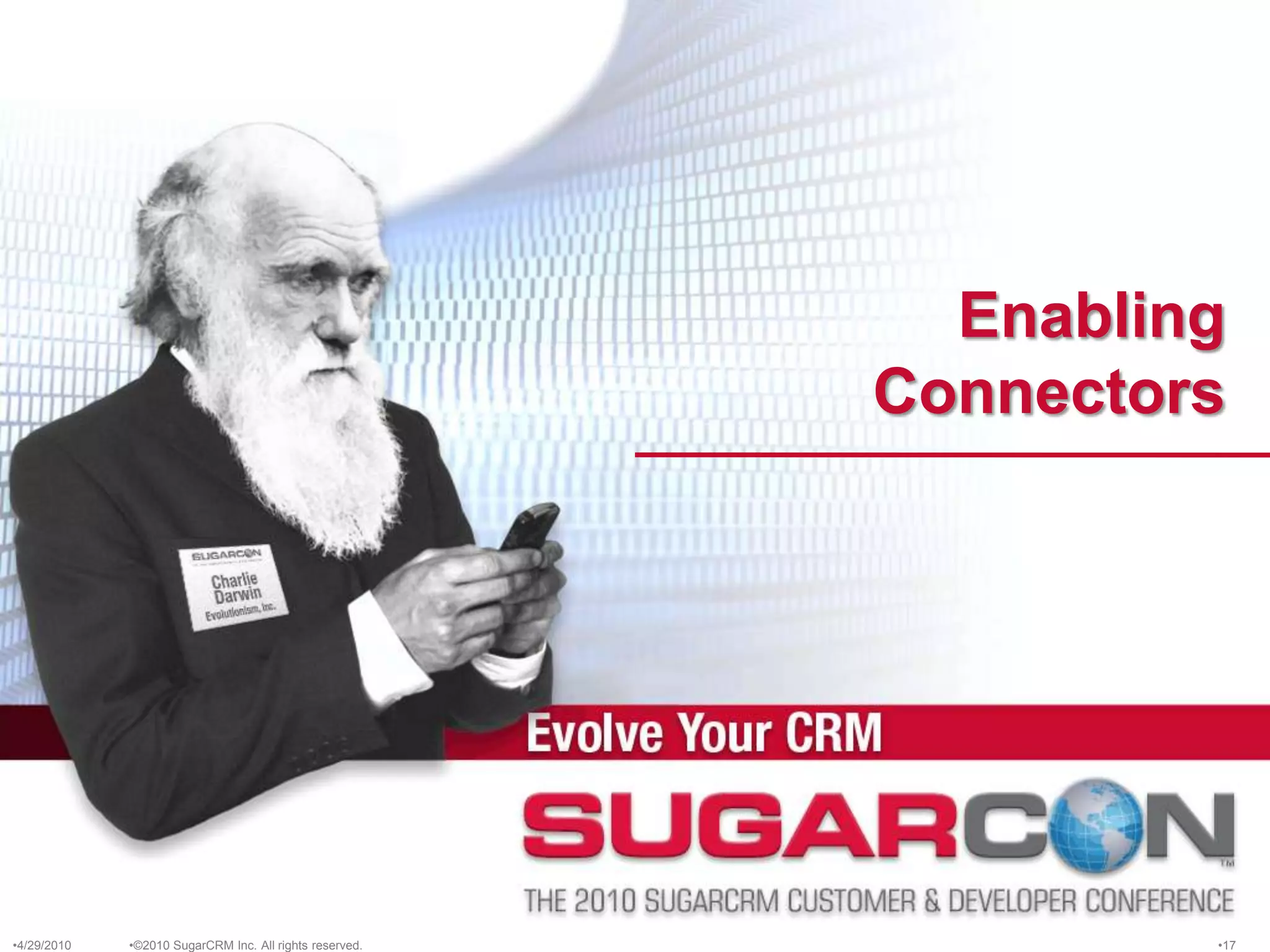 Enabling Connectors©2010 SugarCRM Inc. All rights reserved.4/13/201017