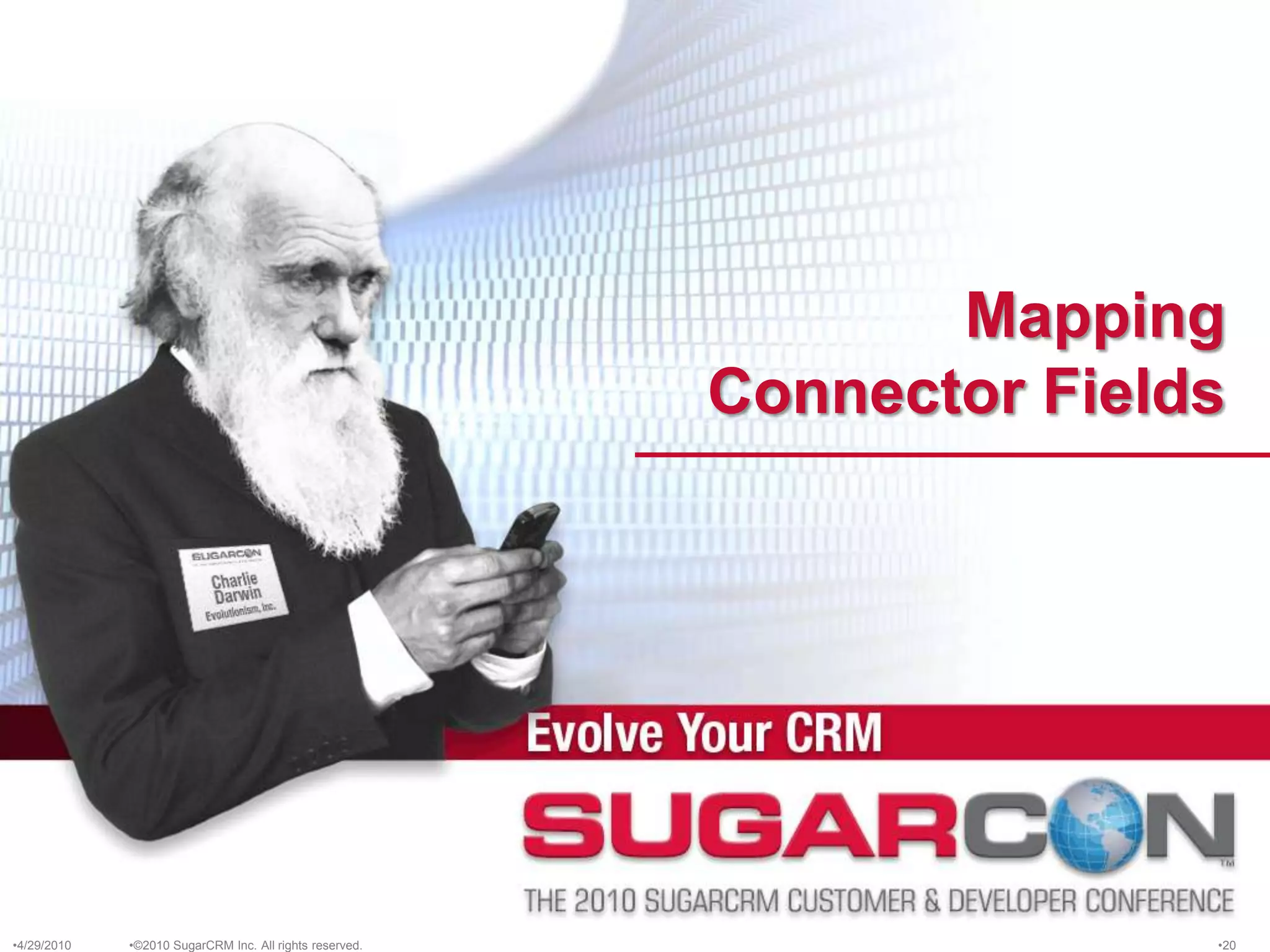 Mapping Connector Fields©2010 SugarCRM Inc. All rights reserved.4/13/201020