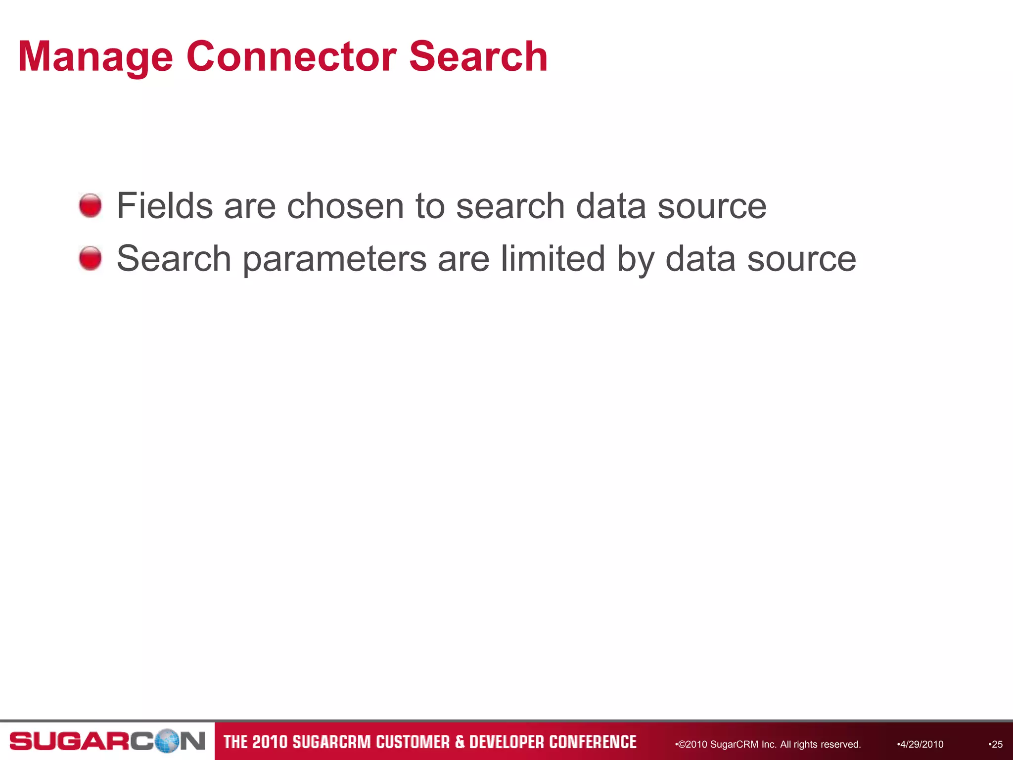 Manage Connector SearchFields are chosen to search data sourceSearch parameters are limited by data source©2010 SugarCRM Inc. All rights reserved.4/13/201025