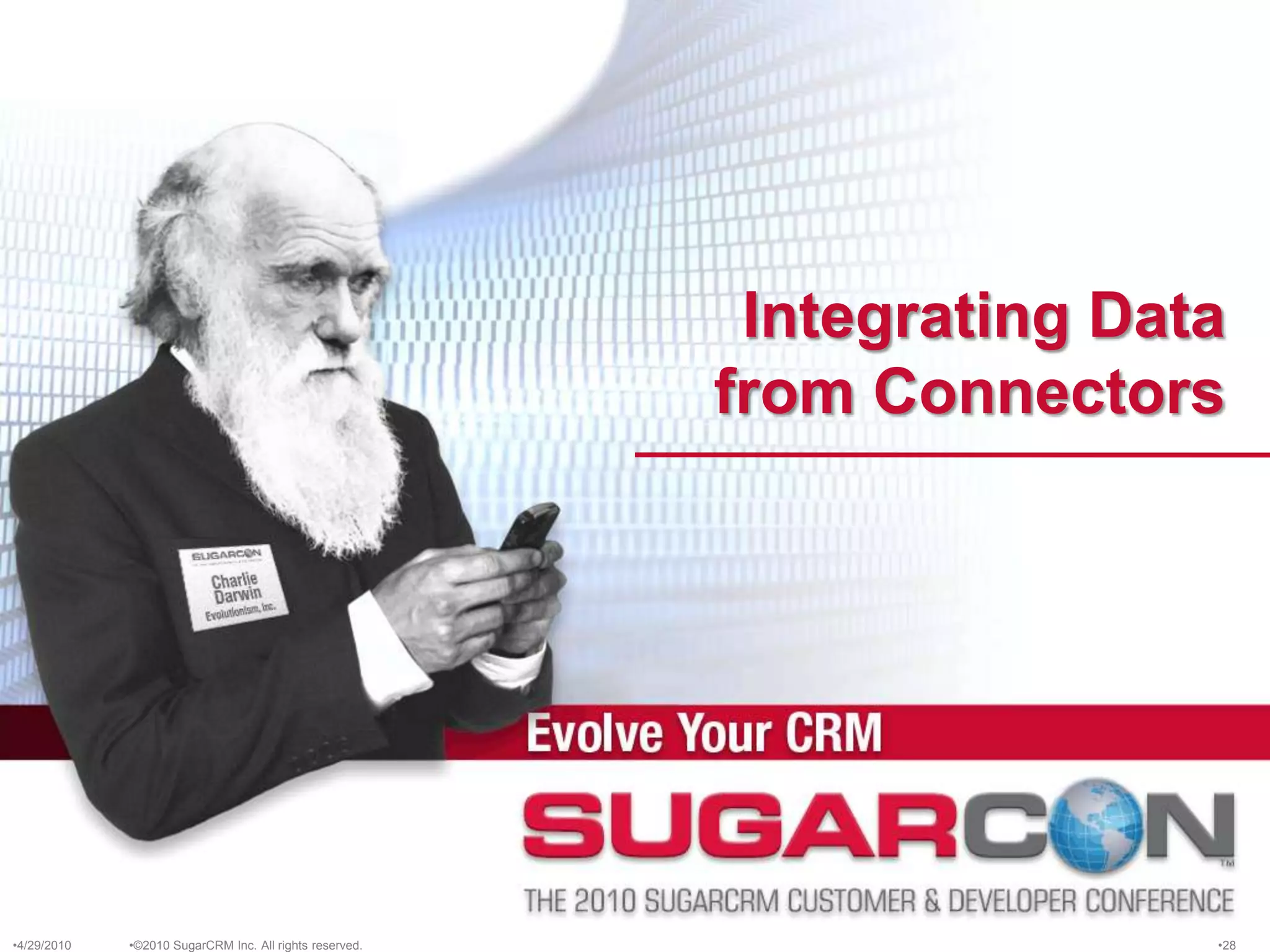 Integrating Data from Connectors4/13/2010©2010 SugarCRM Inc. All rights reserved.28