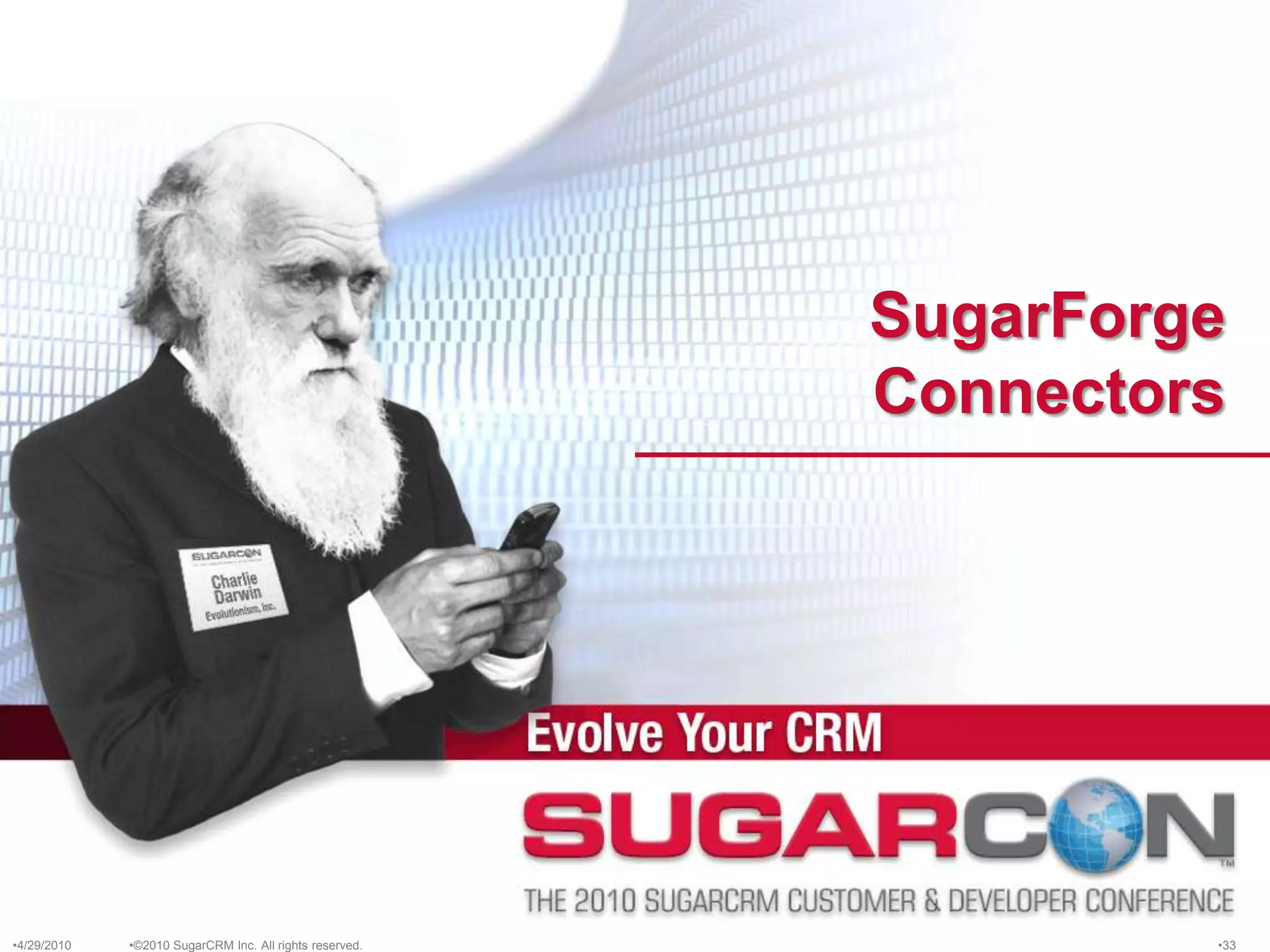 SugarForge Connectors4/13/2010©2010 SugarCRM Inc. All rights reserved.33