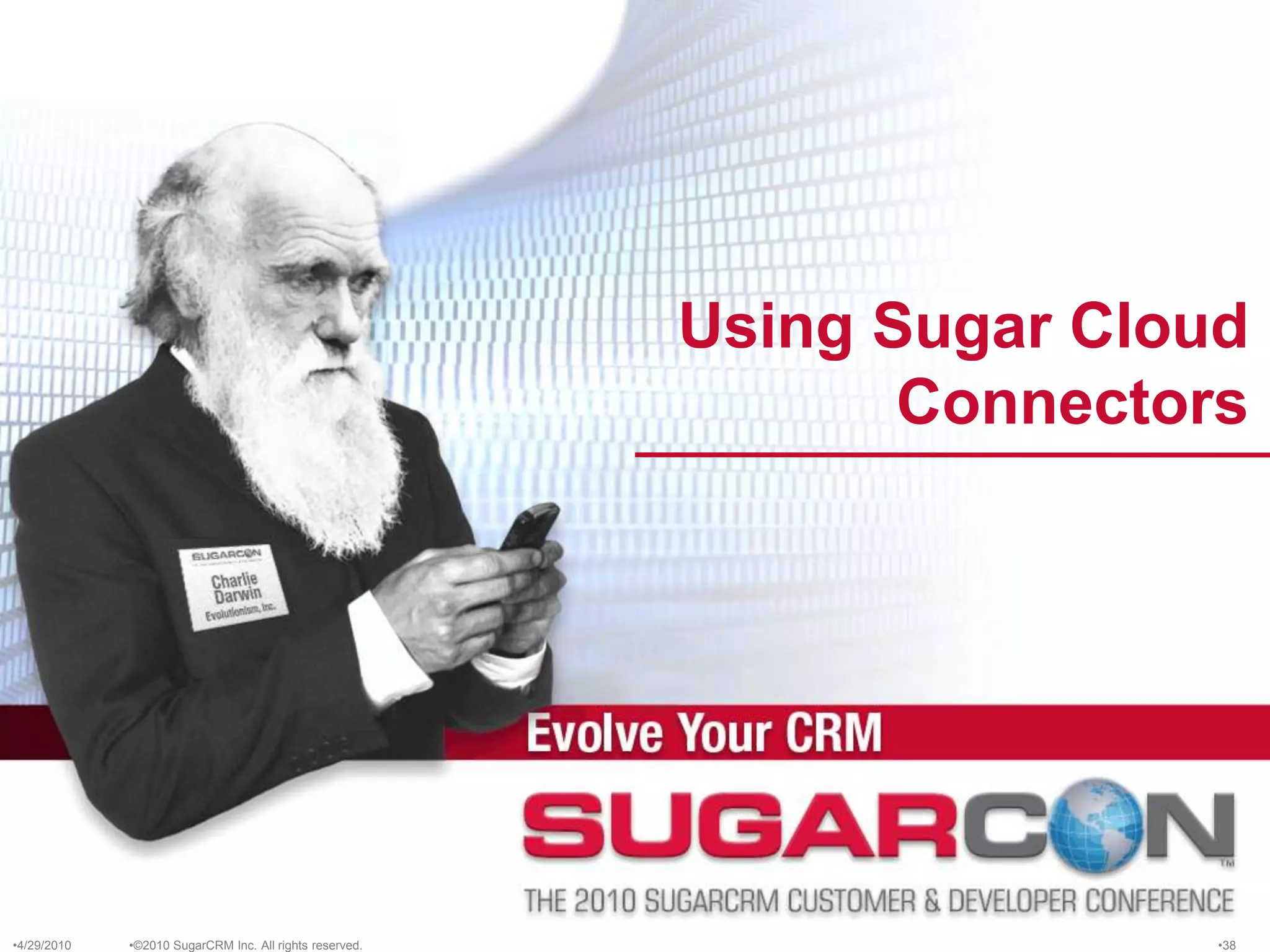 ©2010 SugarCRM Inc. All rights reserved.Using Sugar Cloud Connectors4/13/201038