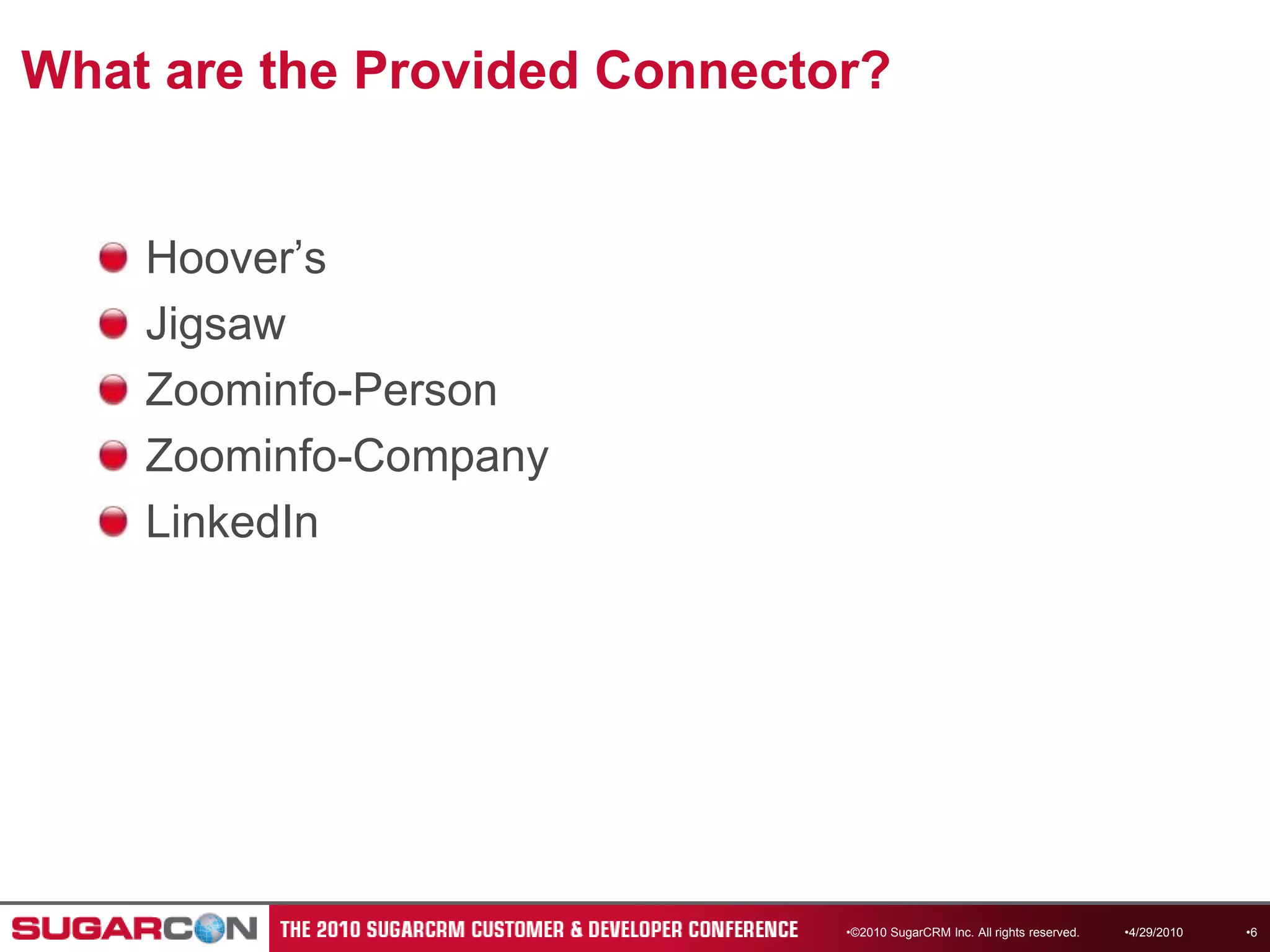 What are the Provided Connector?Hoover’sJigsawZoominfo-PersonZoominfo-CompanyLinkedIn©2010 SugarCRM Inc. All rights reserved.4/13/20106