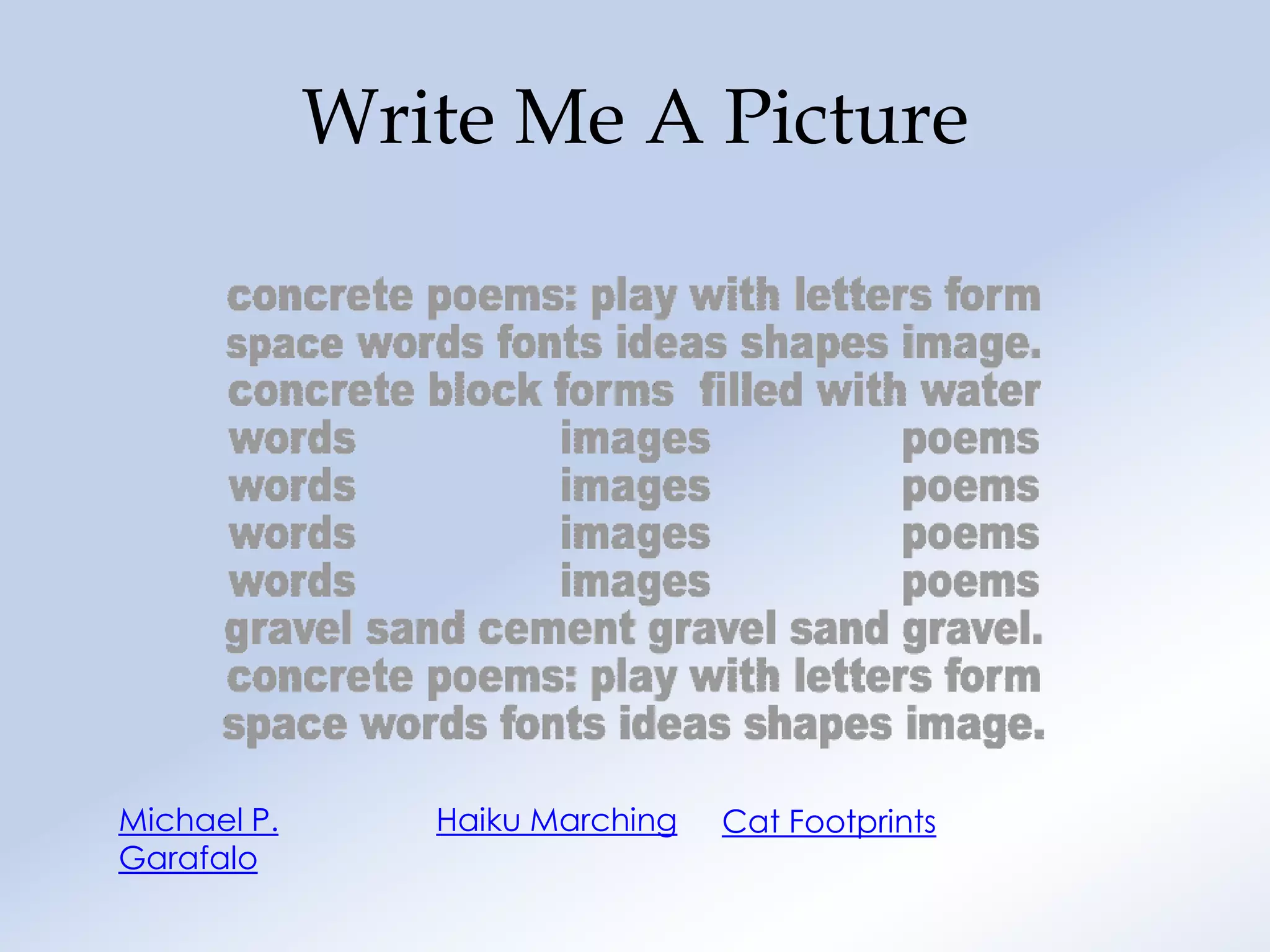 Write Me A Picture




Michael P.      Haiku Marching   Cat Footprints
Garafalo
 