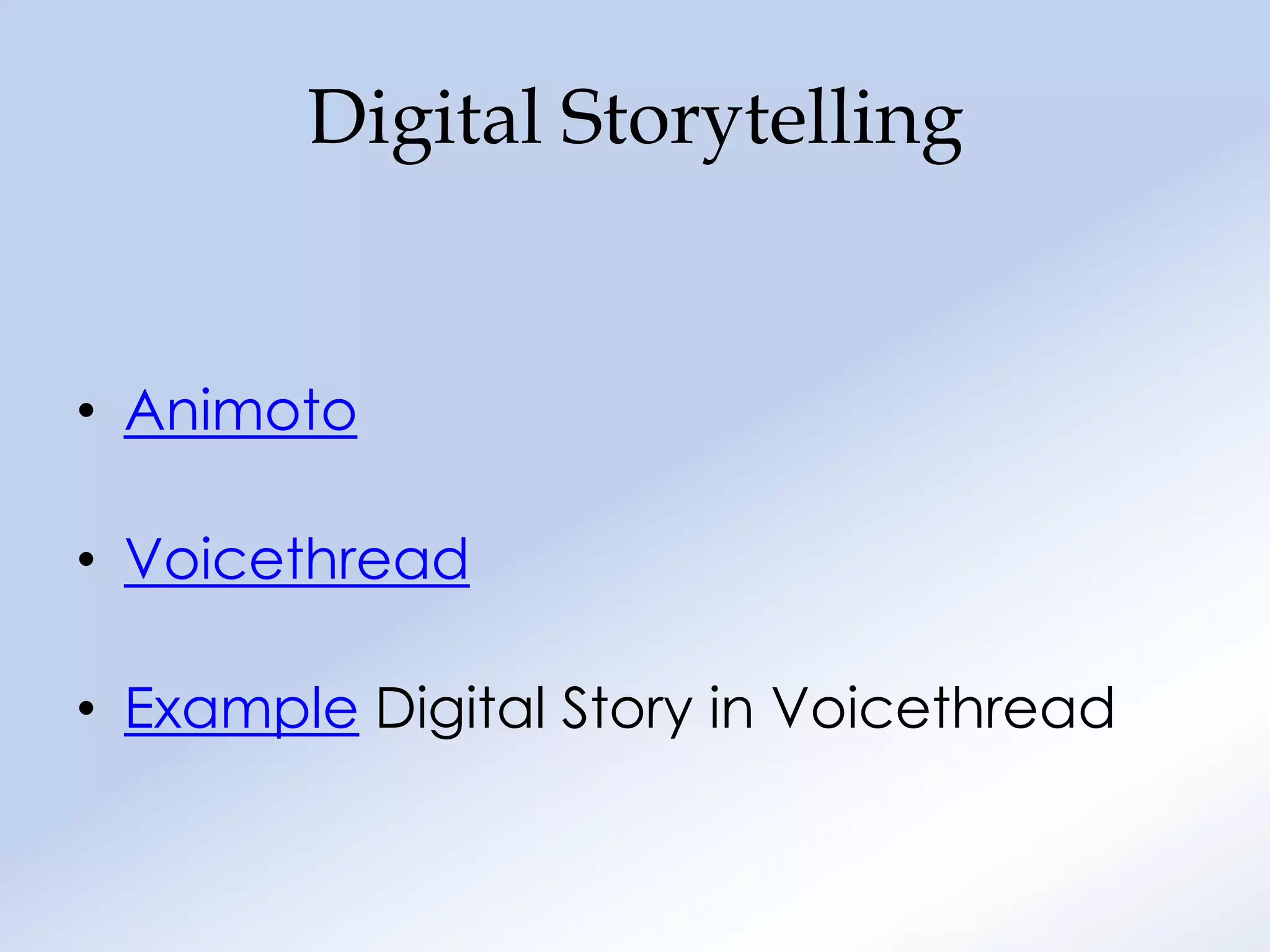 Digital Storytelling


• Animoto

• Voicethread

• Example Digital Story in Voicethread
 