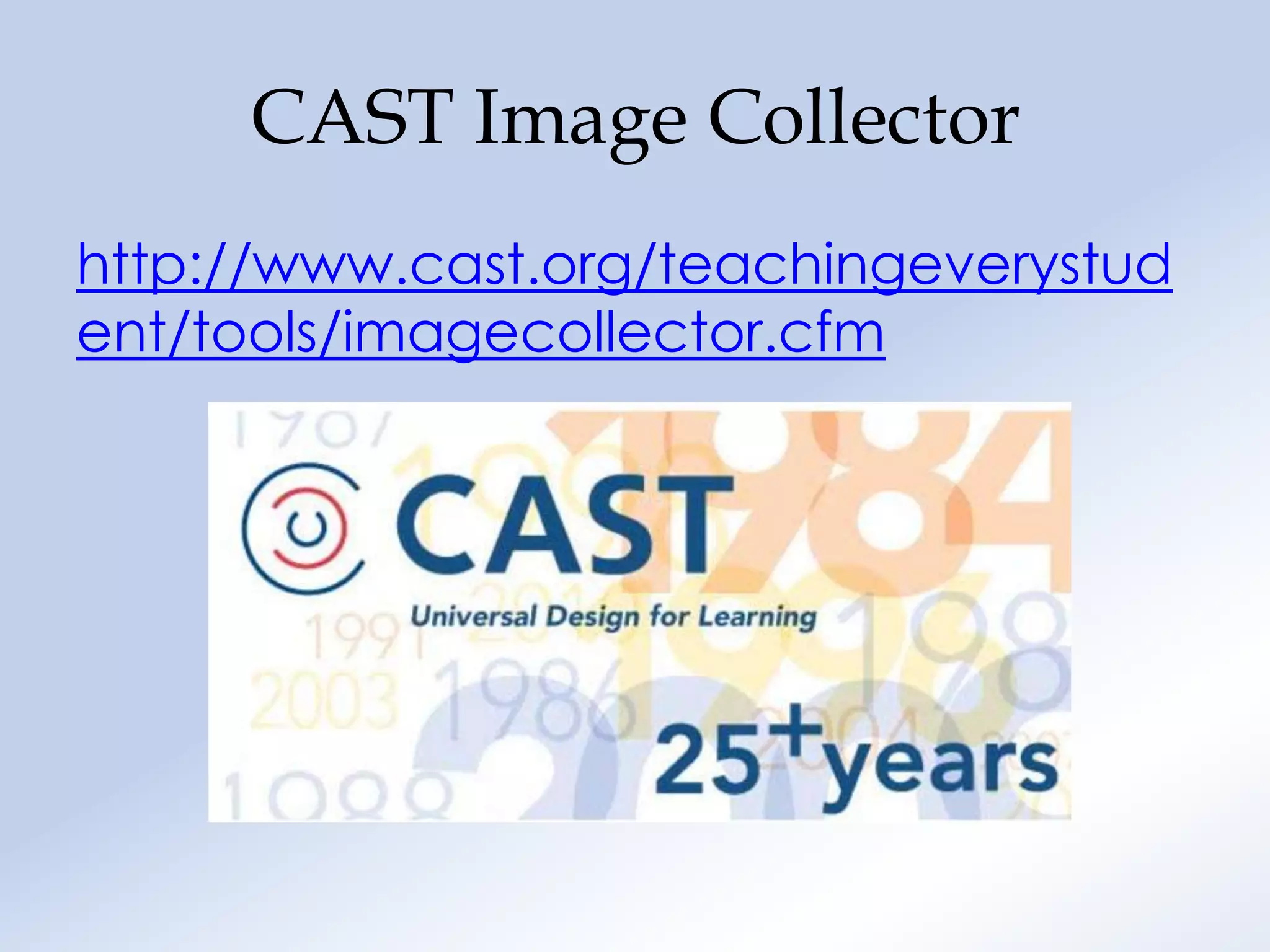 CAST Image Collector
http://www.cast.org/teachingeverystud
ent/tools/imagecollector.cfm
 