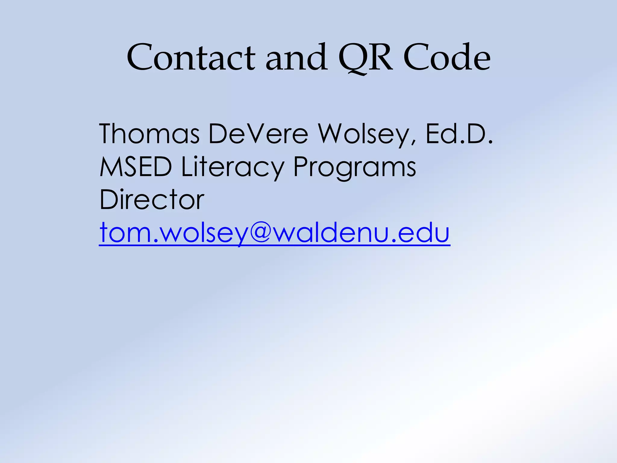 Contact and QR Code
Thomas DeVere Wolsey, Ed.D.
MSED Literacy Programs
Director
tom.wolsey@waldenu.edu
 