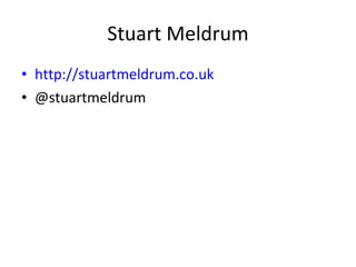 Stuart Meldrum http://stuartmeldrum.co.uk @stuartmeldrum 