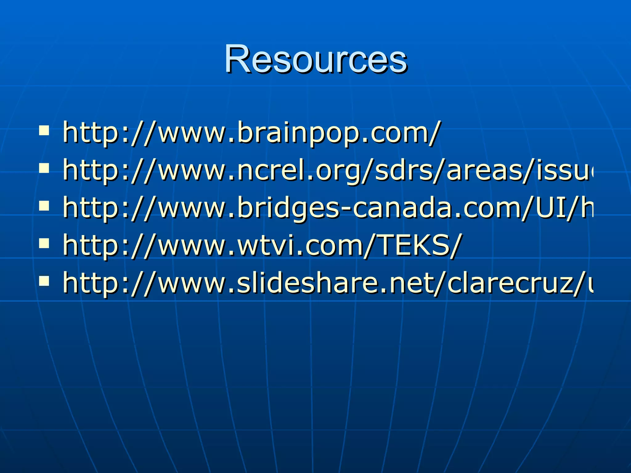 Resources http:// www.brainpop.com / http://www.ncrel.org/sdrs/areas/issues/methods/technlgy/te800.htm http://www.bridges-canada.com/UI/home.aspx http://www.wtvi.com/TEKS/ http://www.slideshare.net/clarecruz/using-technology-as-a-remedial-resource-to-improve