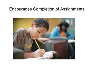 Encourages Completion of Assignments
 
