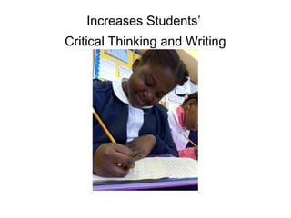 Increases Students’
Critical Thinking and Writing
 