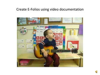 Create E-Folios using video documentation