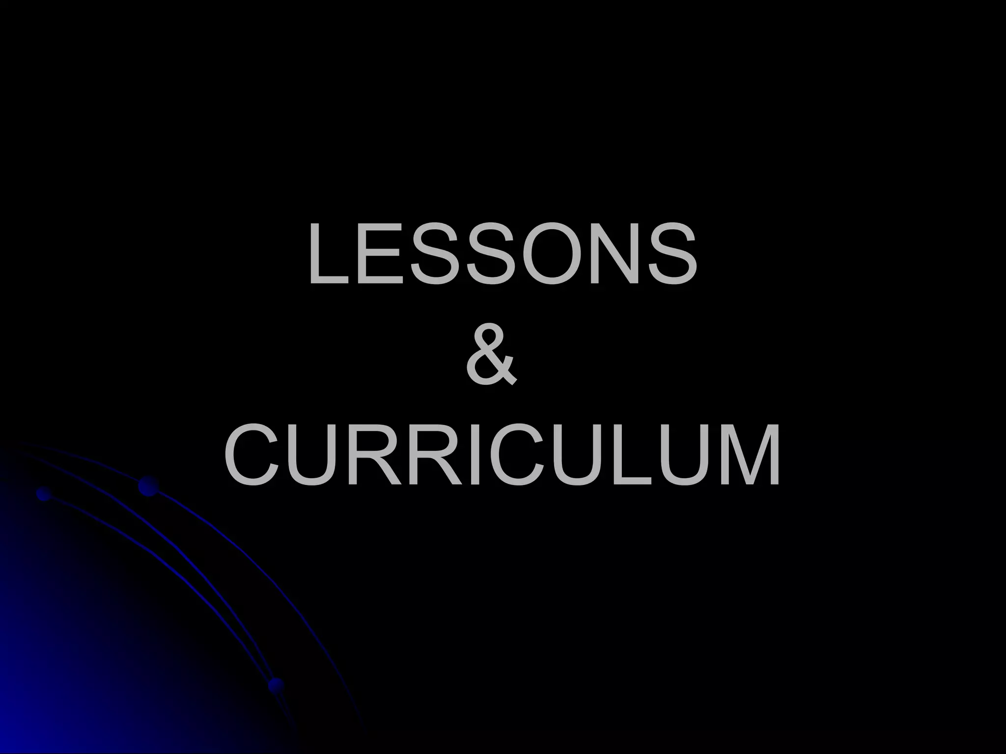 LESSONS &  CURRICULUM 