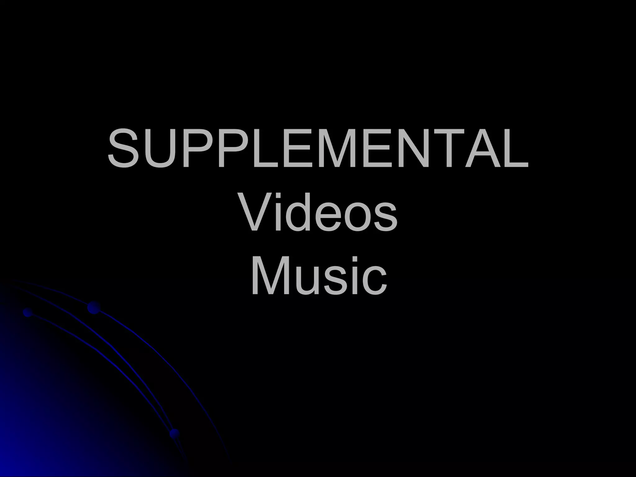 SUPPLEMENTAL Videos Music 