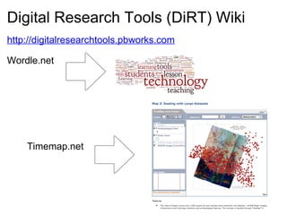 http://digitalresearchtools.pbworks.com Wordle.net  Digital Research Tools (DiRT) Wiki Timemap.net 