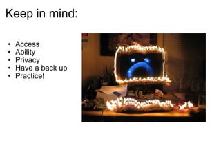 Keep in mind: Access Ability Privacy Have a back up Practice!  