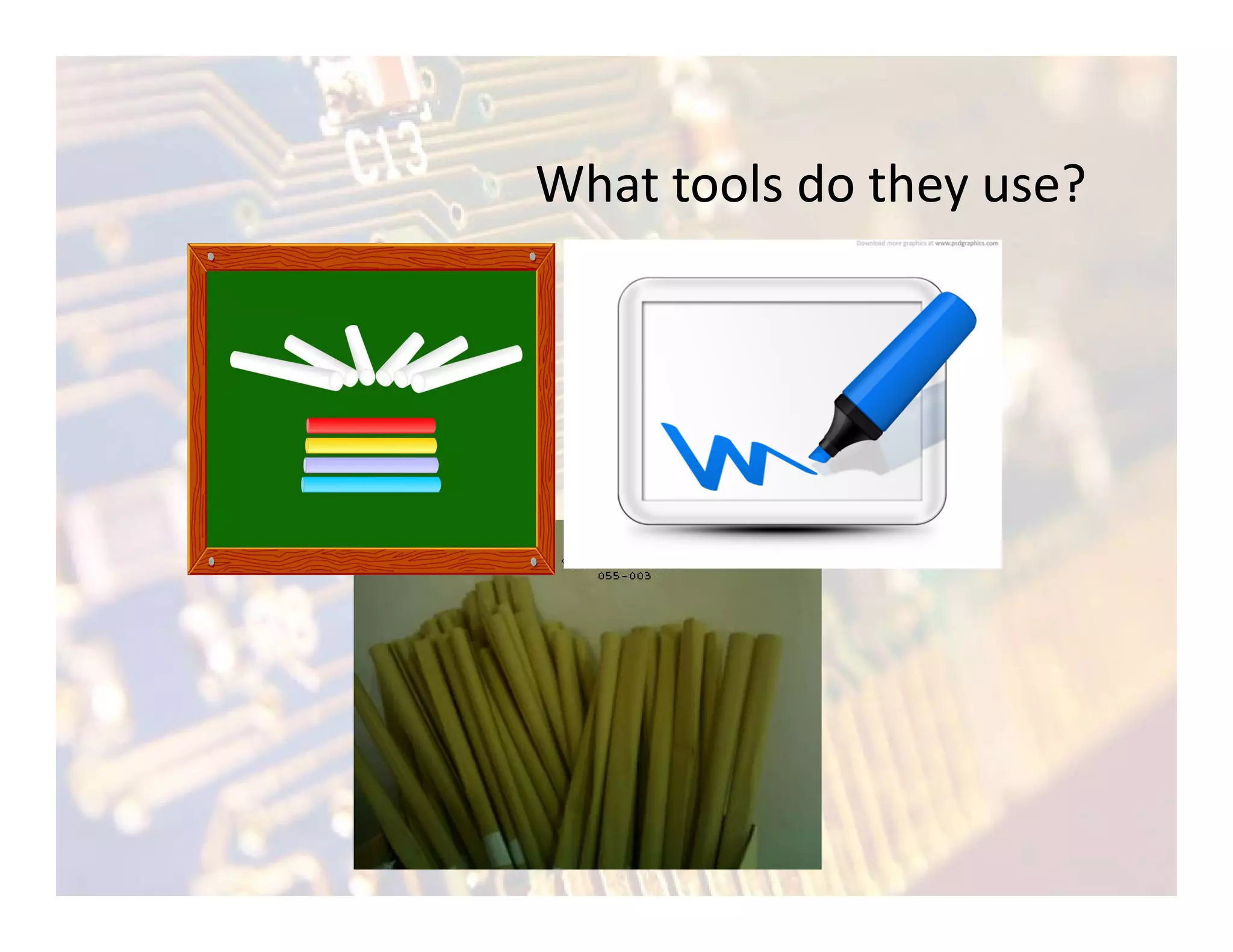 What tools do they use?
 