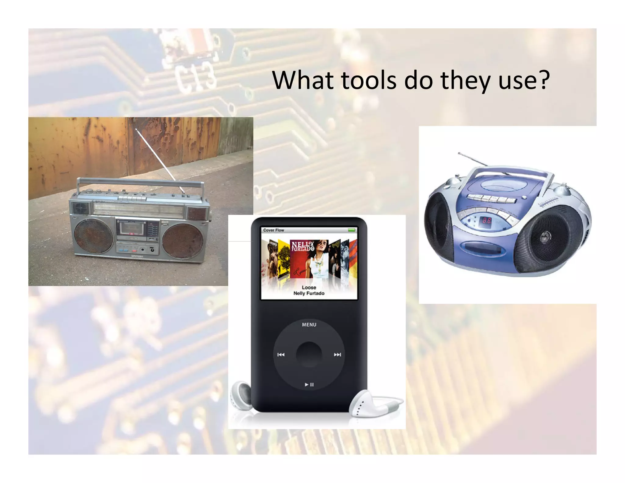 What tools do they use?
 