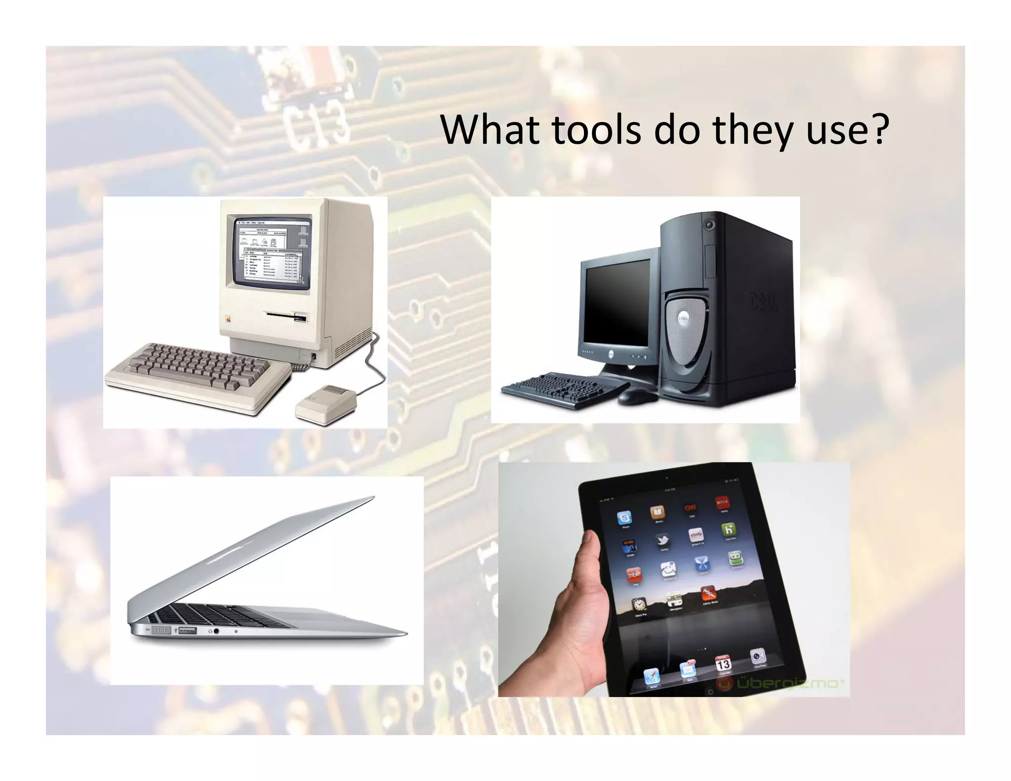 What tools do they use?
 