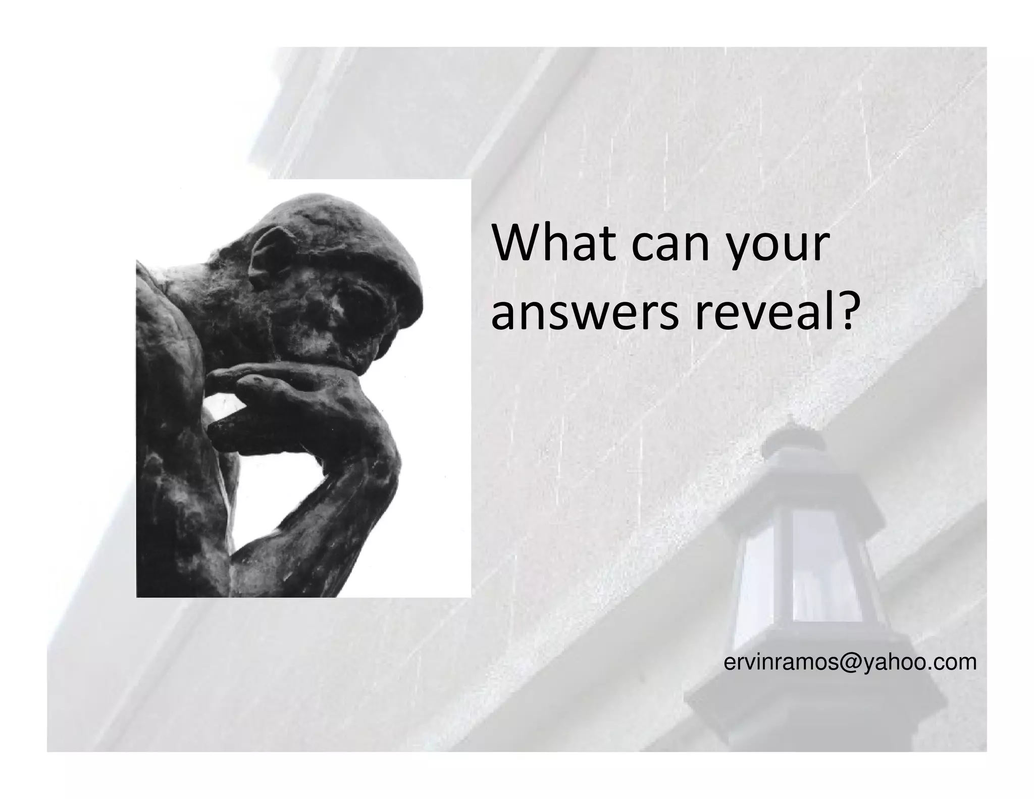 What can your
answers reveal?




         ervinramos@yahoo.com
 