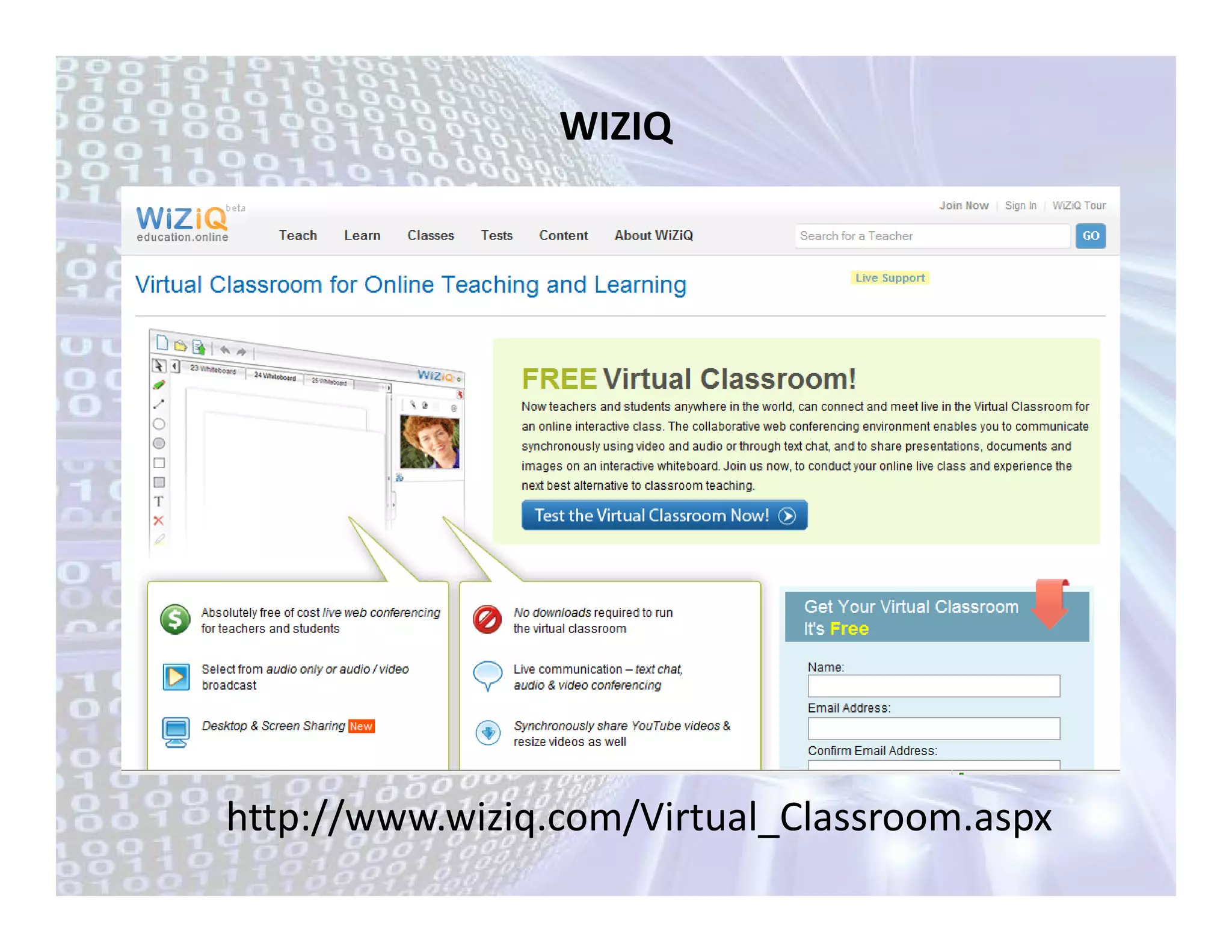 WIZIQ




http://www.wiziq.com/Virtual_Classroom.aspx
 