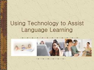 Using Technology to Assist Language Learning 