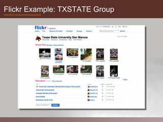 Flickr Example: TXSTATE Group
www.flickr.com/groups/tsusanmarcos
 