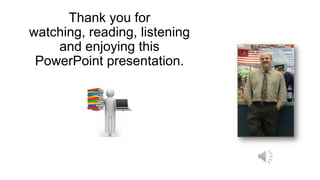 Thank you for
watching, reading, listening
and enjoying this
PowerPoint presentation.

 