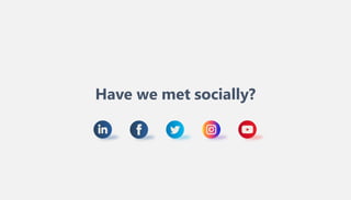 Have we met socially?
 