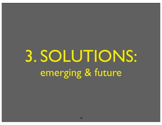 3. SOLUTIONS:
 emerging & future


         14
 