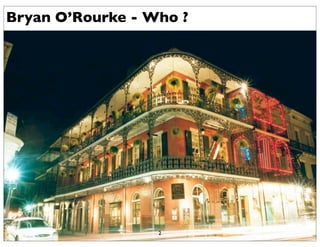 Bryan O’Rourke - Who ?




                  2
 
