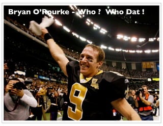 Bryan O’Rourke - Who ? Who Dat !
 