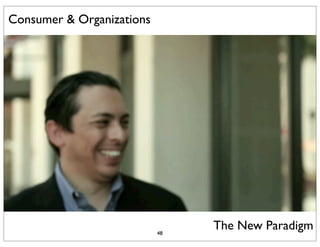 Consumer & Organizations




                           48
                                The New Paradigm
 