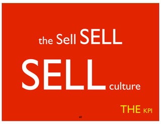 the Sell   SELL

SELL            culture

           60
                  THE KPI
 
