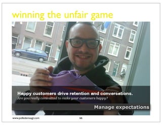 winning the unfair game




                            Manage expectations

www.polledemaagt.com   66
 