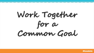 Work Together
for a
Common Goal
 