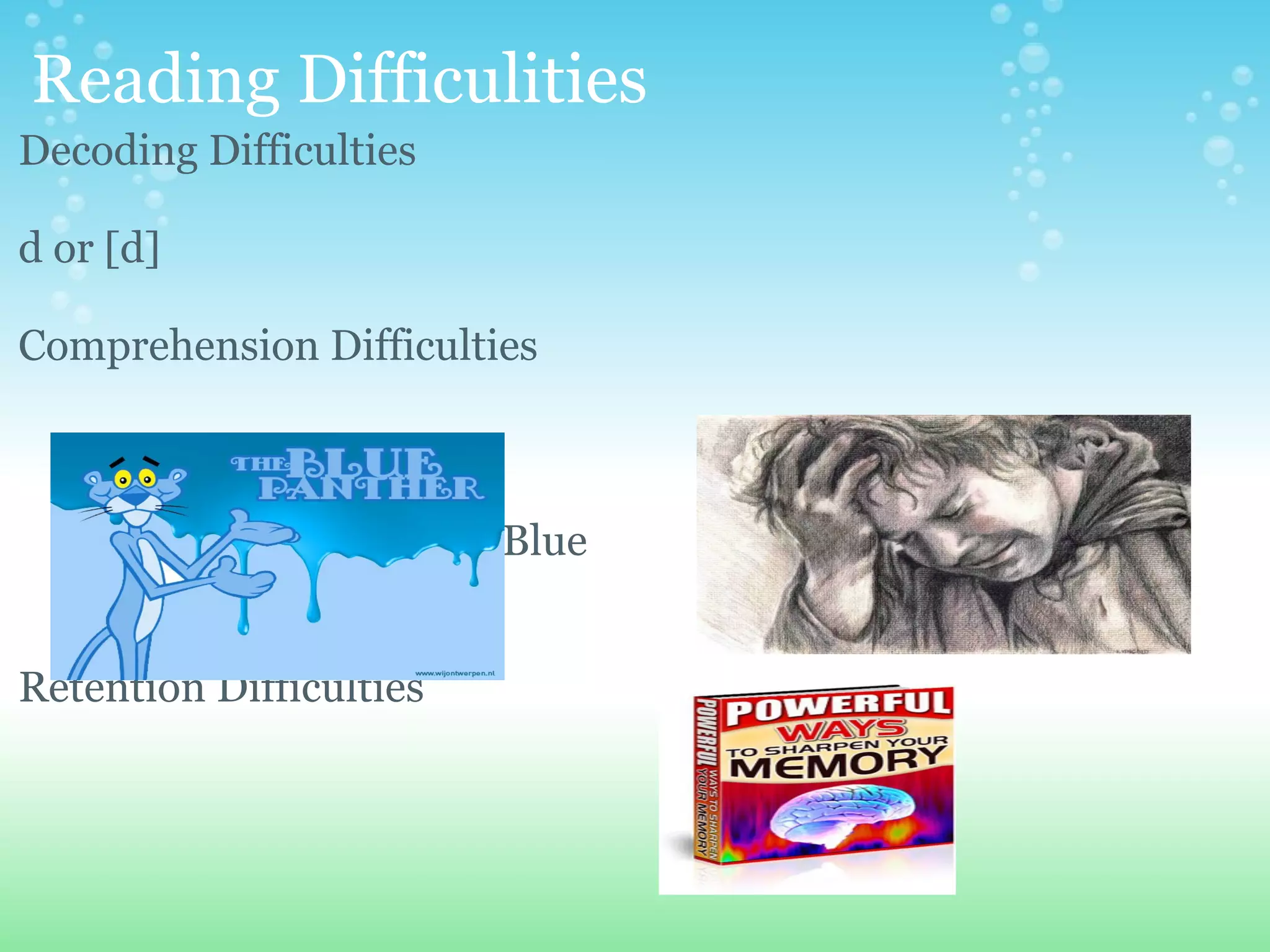 Reading Difficulities Decoding Difficulties    d or [d]     Comprehension Difficulties                                                                                                   Blue      Retention Difficulties     
