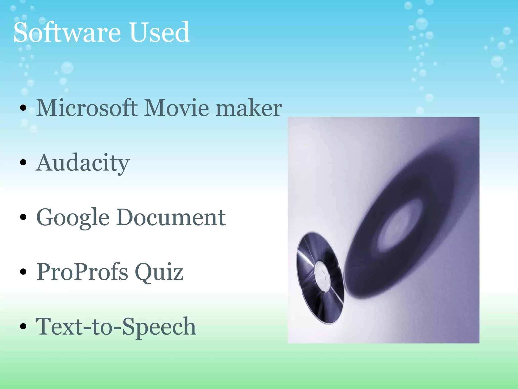 Software Used  Microsoft Movie maker   Audacity   Google Document   ProProfs Quiz   Text-to-Speech 