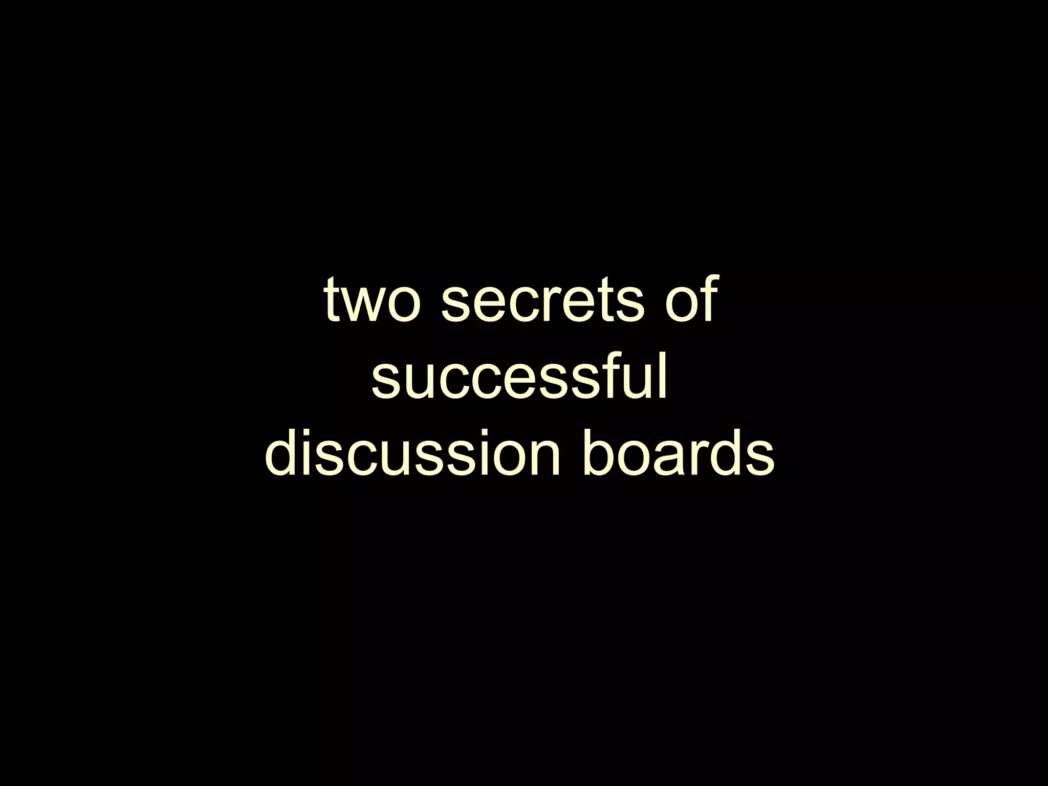 two secrets ofsuccessfuldiscussion boards