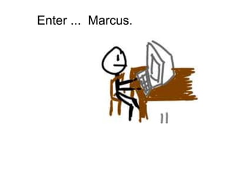 Enter ...  Marcus.