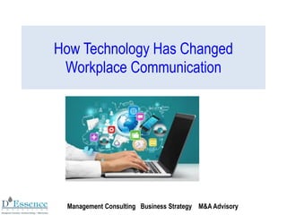 How Technology Has Changed
Workplace Communication
Management Consulting Business Strategy M&A Advisory
 