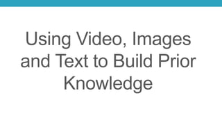 Using Video, Images
and Text to Build Prior
Knowledge
 