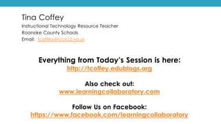 Tina Coffey
Instructional Technology Resource Teacher
Roanoke County Schools
Email: tcoffey@rcs.k12.va.us
Everything from ...