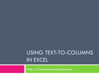 USING TEXT-TO-COLUMNS IN EXCEL Http://CompensationInsider.com 