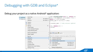 41
Debugging with GDB and Eclipse*
Debug your project as a native Android* application:
 