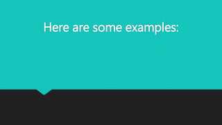 Here are some examples:
 