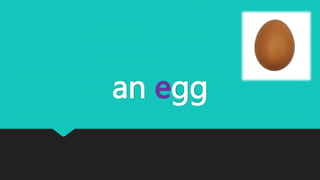 an egg
 