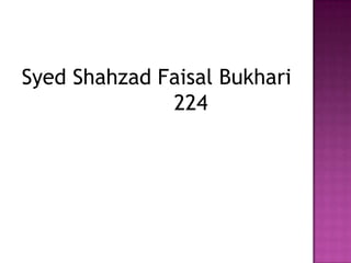 Syed Shahzad Faisal Bukhari
              224
 