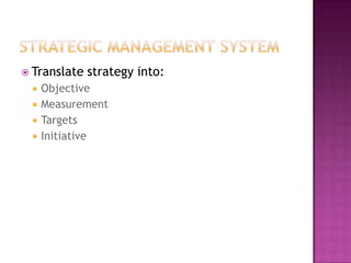  Translate   strategy into:
    Objective
    Measurement
    Targets
    Initiative
 