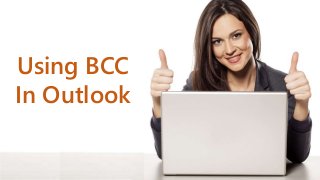 Using BCC
In Outlook
 
